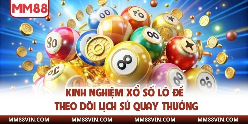 Kinh Nghiệm Xổ Số - Bật Mí Bí Quyết Chơi Hiệu Quả, An Toàn 3 Kinh nghiệm chơi lô đề theo dõi lịch sử quay thưởng